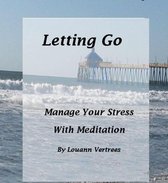 Letting Go: Manage Your Stress With Meditation