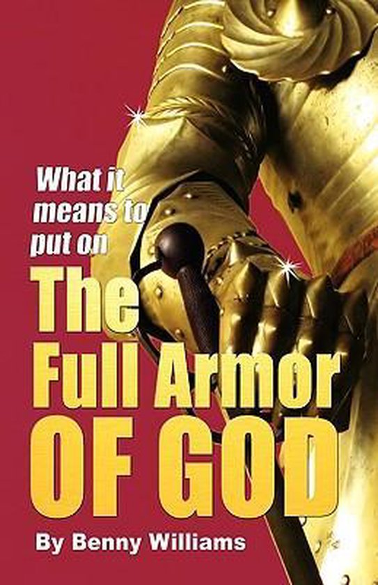 What It Means to Put on the Full Armor of God 9780979618000 Benny