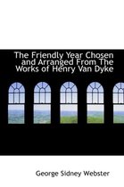 The Friendly Year Chosen and Arranged from the Works of Henry Van Dyke