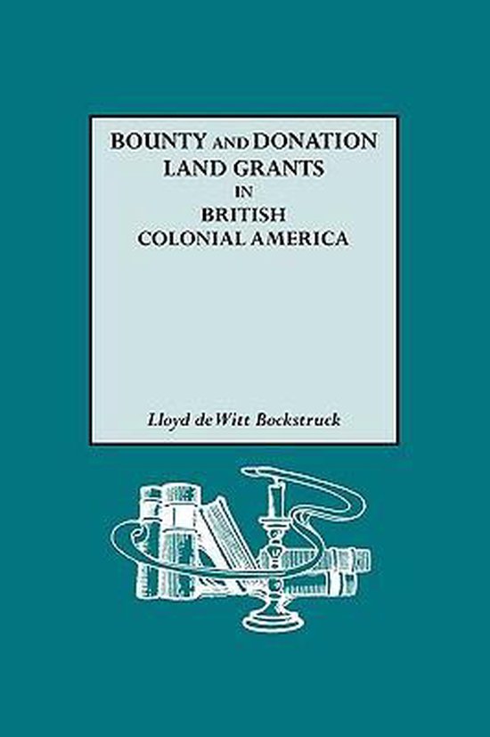 Bounty and Donation Land Grants in British Colonial America 9780806317809 Lloyd...
