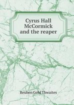 Cyrus Hall McCormick and the reaper