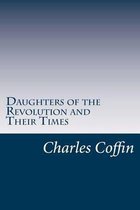 Daughters of the Revolution and Their Times