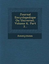Journal Encyclopedique Ou Universel, Volume 6, Part 3...