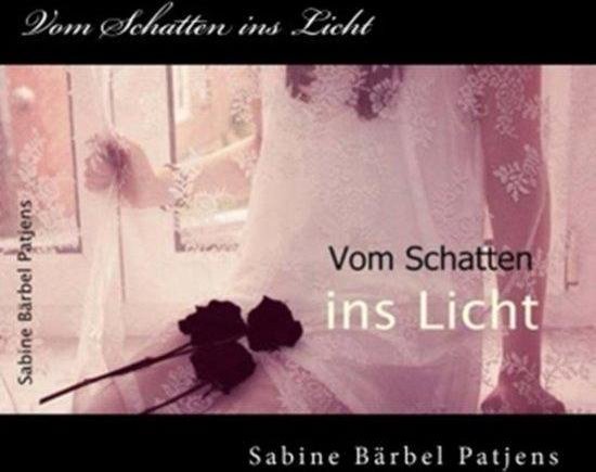 Vom Schatten ins Licht (ebook), Sabine Barbel Patjens 9783847673552