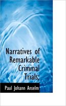 Narratives of Remarkable Criminal Trials;