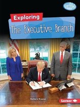 Searchlight Books (Tm) -- Getting Into Government- Exploring the Executive Branch