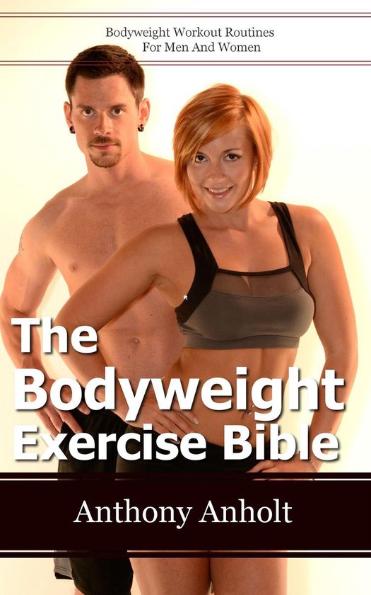 The Bodyweight Exercise Bible: Bodyweight Workout Routines F ... - cover