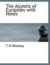 The Alcestis of Euripides with Notes