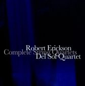 Del Sol String Quartet - Robert Erickson: Complete String Quartets (2 CD)