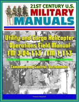 21st Century U.S. Military Manuals: Utility and Cargo Helicopter Operations Field Manual - FM 3-04.113 / FM 1-113 - Command and Control, Sustainment (Professional Format Series)
