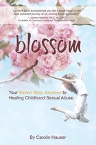 Blossom: Your Seven Step Journey to Healing Childhood Sexual Abuse