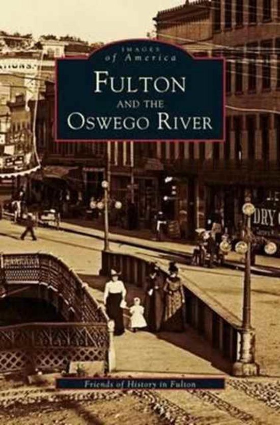 Fulton and the Oswego River 9781531605773 Friends Of History In