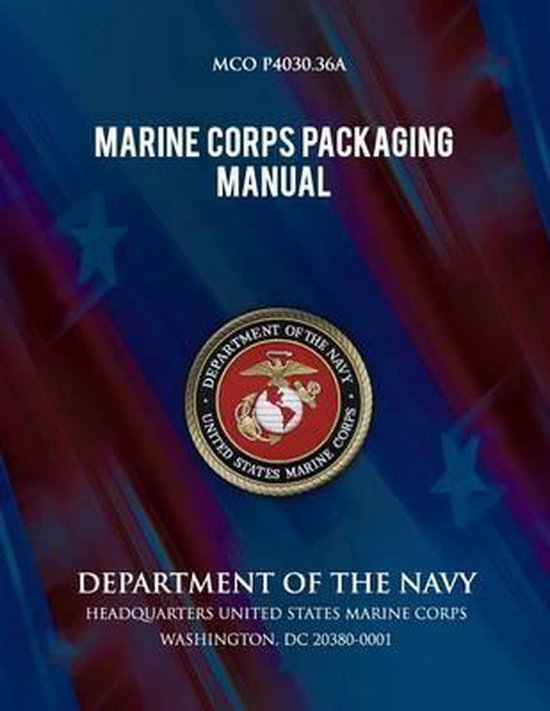 Marine Corps Packaging Manual, Department Of The Navy 9781490444611