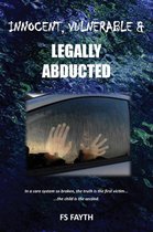 Innocent, Vulnerable & Legally Abducted