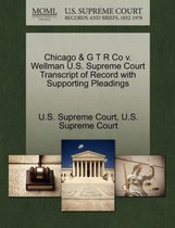 Chicago & G T R Co V. Wellman U.S. Supreme Court Transcript of Record with Supporting Pleadings