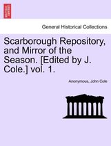 Scarborough Repository, and Mirror of the Season. [Edited by J. Cole.] Vol. 1.