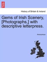 Gems of Irish Scenery, [Photographs, ] with Descriptive Letterpress.