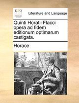 Quinti Horatii Flacci Opera Ad Fidem Editionum Optimarum Castigata.