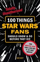 100 Things...Fans Should Know - 100 Things Star Wars Fans Should Know & Do Before They Die