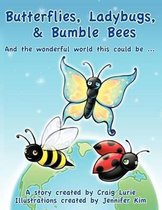 Butterflies, Ladybugs, and Bumble Bees and the Wonderful World This Could be ...