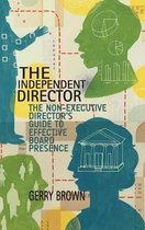 The Independent Director: The Non-Executive Director's Guide to Effective Board Presence