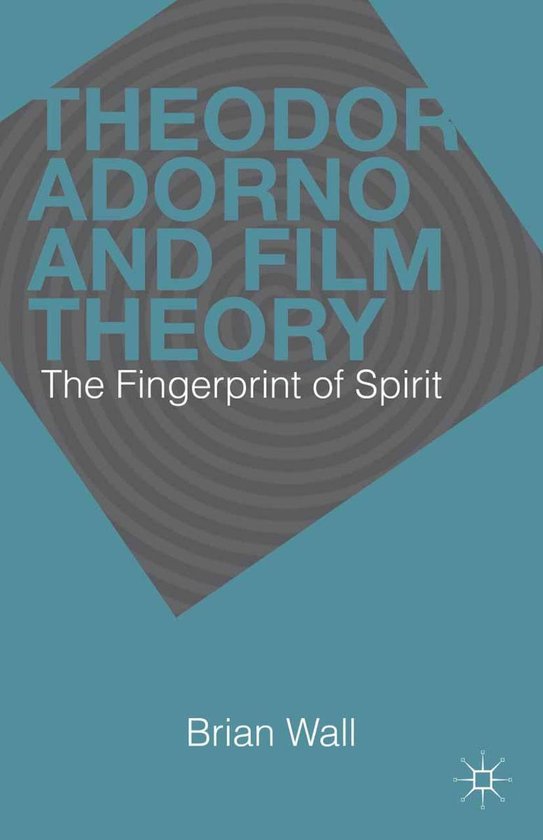 Theodor Adorno and Film Theory (ebook), Brian Wall 9781137306142