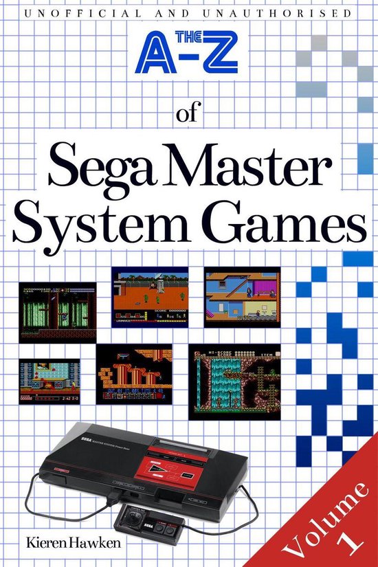 The A-Z of Sega Master System Games: Volume 1