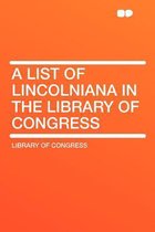 A List of Lincolniana in the Library of Congress