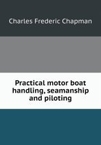 Practical motor boat handling, seamanship and piloting
