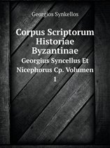 Corpus Scriptorum Historiae Byzantinae Georgius Syncellus Et Nicephorus Cp. Volumen 1