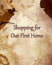 Shopping for Our First Home