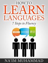 How to Learn Languages: 7 Steps to Fluency
