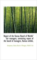 Report of the Kansas Board of Worlds' Fair Managers, Containing Report of the Board of Managers, Kan