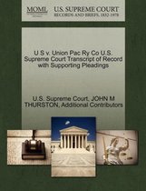 U S V. Union Pac Ry Co U.S. Supreme Court Transcript of Record with Supporting Pleadings