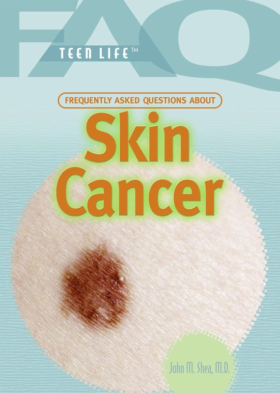 Frequently Asked Questions About Skin Cancer (ebook), John M Shea