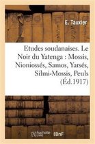 Histoire- Etudes Soudanaises. Le Noir Du Yatenga: Mossis, Nioniossés, Samos, Yarsés, Silmi-Mossis, Peuls