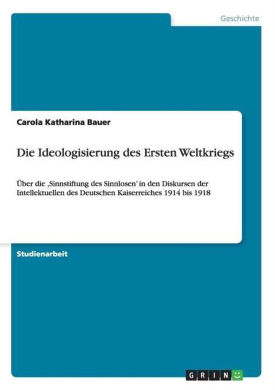 Boek cover Die Ideologisierung des Ersten Weltkriegs van Carola Katharina Bauer (Paperback)