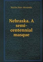Nebraska. A semi-centennial masque