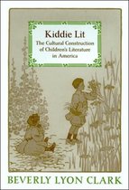 Kiddie Lit - The Cultural Construction of Children's Literature in America