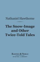 Barnes & Noble Digital Library - The Snow-Image and Other Twice-Told Tales (Barnes & Noble Digital Library)