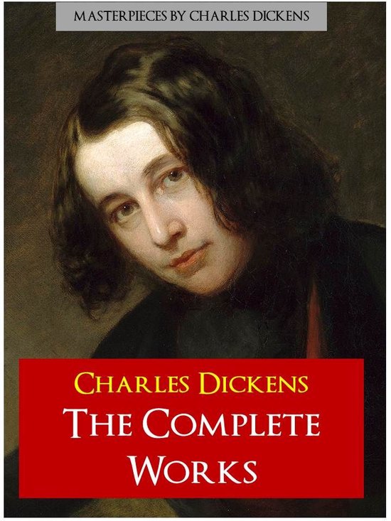 The Complete Works Collection - CHARLES DICKENS THE COMPLETE WORKS (Definitive Edition)