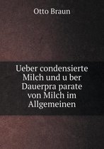 Ueber condensierte Milch und über Dauerpräparate von Milch im Allgemeinen