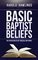 Basic Baptist Beliefs, An Exposition of Key Biblical Doctrines - Harold Rawlings