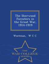 The Sherwood Foresters in the Great War, 1914-1919 - War College Series