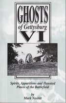 The Ghosts of Gettysburg - Ghosts of Gettysburg VI: Spirits, Apparitions and Haunted Places on the Battlefield