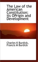 The Law of the American Constitution; Its Oprigin and Development