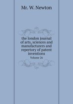 The london journal of arts, sciences and manufacturers and repertory of patent inventions Volume 26
