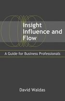 Insight, Influence, and Flow