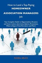 How to Land a Top-Paying Homeowner association managers Job: Your Complete Guide to Opportunities, Resumes and Cover Letters, Interviews, Salaries, Promotions, What to Expect From Recruiters and More