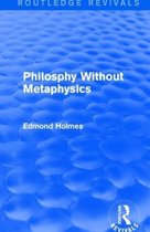 Routledge Revivals- Philosphy Without Metaphysics